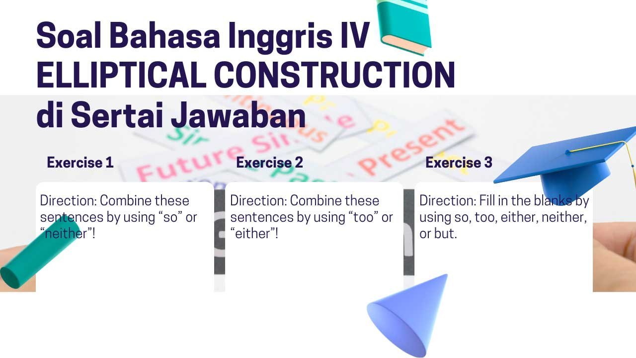 Soal Bahasa Inggris IV ELLIPTICAL CONSTRUCTION di Sertai Jawaban Soal Bahasa Inggris IV ELLIPTICAL CONSTRUCTION di Sertai Jawaban