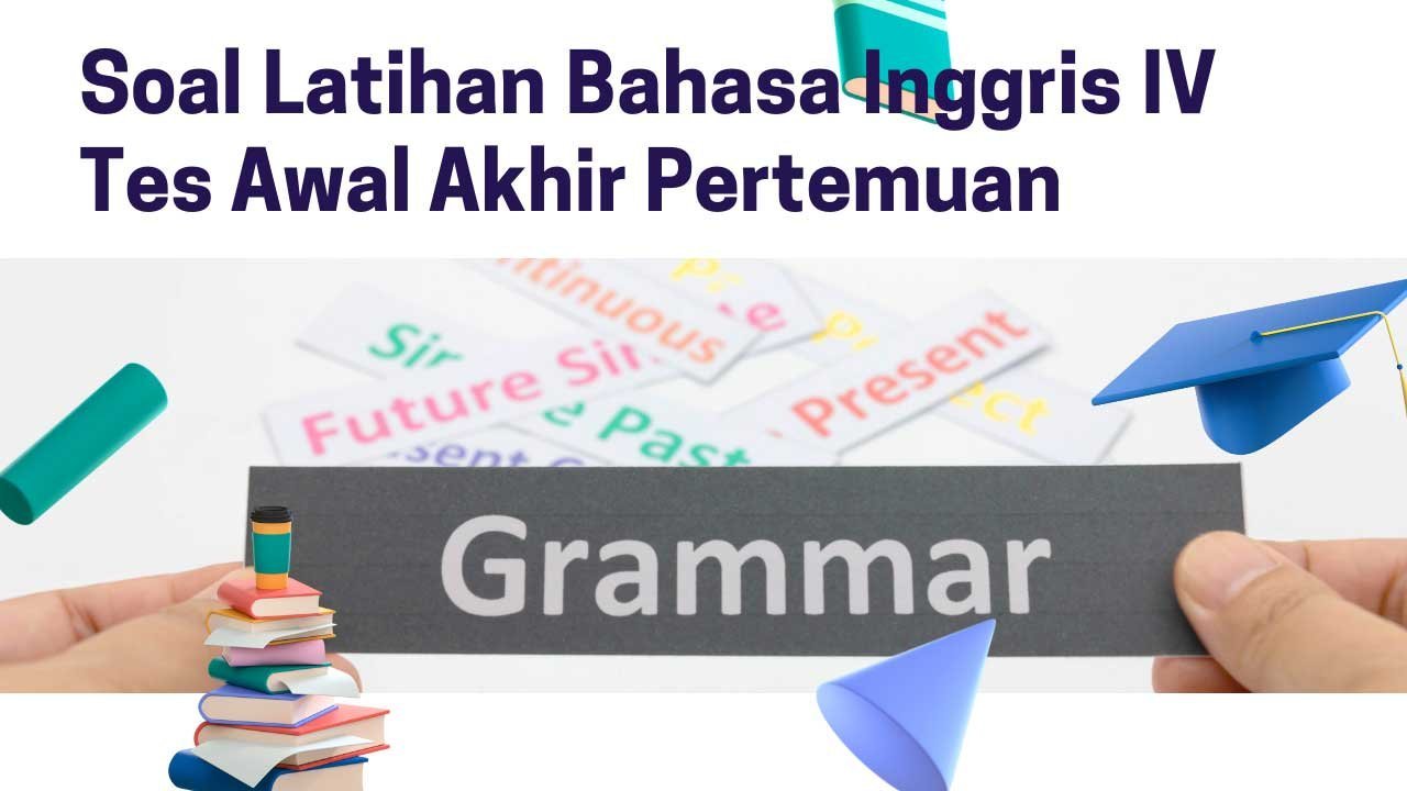 Soal Latihan Bahasa Inggris IV Tes Awal Akhir Pertemuan